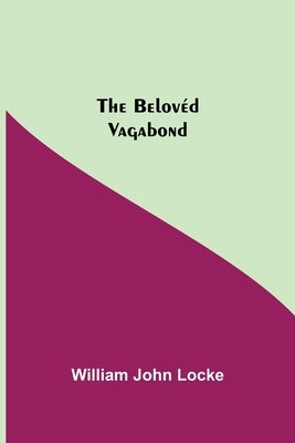 The Belovéd Vagabond by John Locke, William