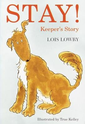 Stay! Keeper's Story by Lowry, Lois