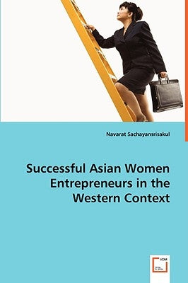 Successful Asian Women Entrepreneurs in the Western Context by Sachayansrisakul, Navarat