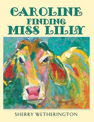 Caroline Finding Miss Lilly by Wetherington, Sherry