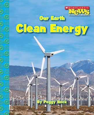 Our Earth: Clean Energy (Scholastic News Nonfiction Readers: Conservation) by Hock, Peggy