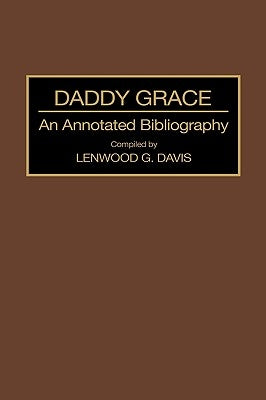 Daddy Grace: An Annotated Bibliography by Davis, Lenwood
