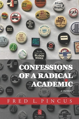 Confessions of a Radical Academic: A Memoir by Pincus, Fred L.