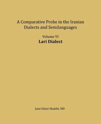 Lari Dialect: A Comparative Probe in the Iranian Dialects and Semi-Languages by Shakibi, Jami Gilani