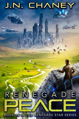 Renegade Peace: An Intergalactic Space Opera Adventure by Chaney, J. N.