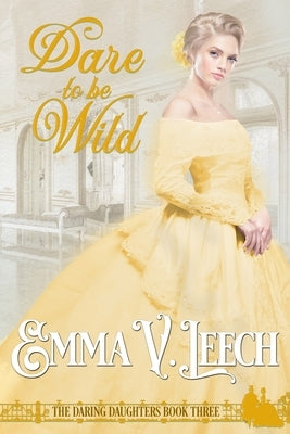 Dare to be Wild by Leech, Emma V.