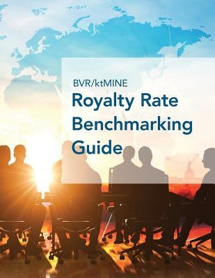 BVR/ktMINE Royalty Rate Benchmarking Guide: 2017/2018 Global Edition by Bvr