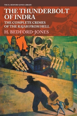 The Thunderbolt of Indra: The Complete Crimes of the Rajah from Hell by Bedford-Jones, H.