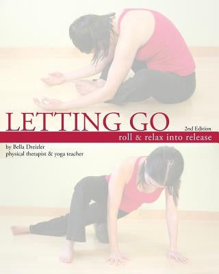 Letting Go: Roll and Relax Into Release by Dreizler, Bella