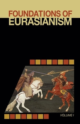 Foundations of Eurasianism: Volume I by Arnold, Jafe