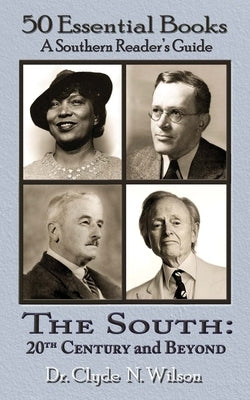 The South 20th Century and Beyond: 50 Essential Books by Wilson, Clyde N.