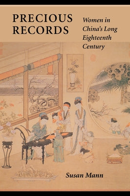 Precious Records: Women in China's Long Eighteenth Century by Mann, Susan