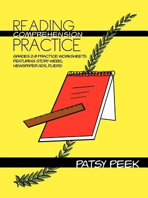 Reading Comprehension Practice: Grades 2-8 Practice Worksheets Featuring Story Webs, Newspaper Ads, Fliers by Peek, Patsy