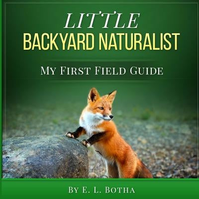 Little Backyard Naturalist by Botha, E. L.