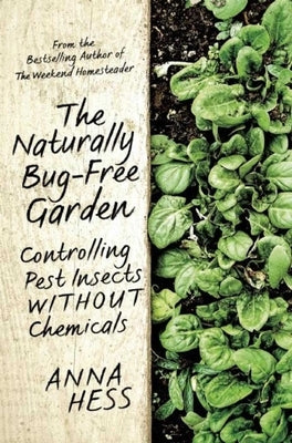 The Naturally Bug-Free Garden: Controlling Pest Insects Without Chemicals by Hess, Anna