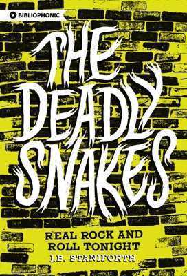 The Deadly Snakes: Real Rock and Roll Tonight by Staniforth, J. B.