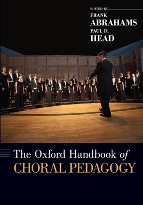 The Oxford Handbook of Choral Pedagogy by Abrahams, Frank