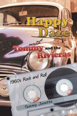 Happy Daze with Tommy and the Rivieras: 1960s Rock and Roll by Janette, Tommy