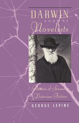 Darwin and the Novelists: Patterns of Science in Victorian Fiction by Levine, George