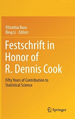 Festschrift in Honor of R. Dennis Cook: Fifty Years of Contribution to Statistical Science by Bura, Efstathia