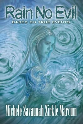 Rain No Evil by Zirkle Marcum, Michele Savauanah