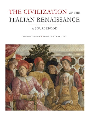 The Civilization of the Italian Renaissance: A Sourcebook, Second Edition by Bartlett, Kenneth