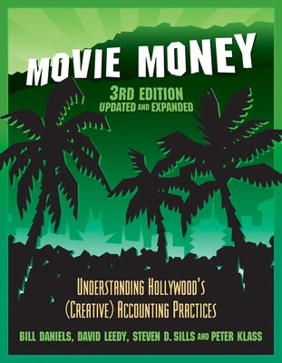 Movie Money, 3rd Edition (Updated and Expanded): Understanding Hollywood's (Creative) Accounting Practices by Daniels, Bill