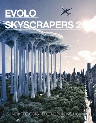 Evolo Skyscrapers 2: 150 New Projects Redefine Building High by Aiello, Carlo