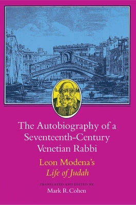 The Autobiography of a Seventeenth-Century Venetian Rabbi: Leon Modena's Life of Judah by Modena, Leone
