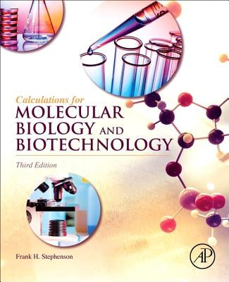 Calculations for Molecular Biology and Biotechnology by Stephenson, Frank H.