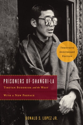 Prisoners of Shangri-La: Tibetan Buddhism and the West by Lopez Jr, Donald S.