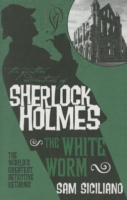 The Further Adventures of Sherlock Holmes - The White Worm by Siciliano, Sam