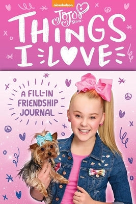 Jojo Siwa: Things I Love: A Fill-In Friendship Book by Siwa, Jojo