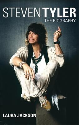 Steven Tyler: The Biography by Jackson, Laura