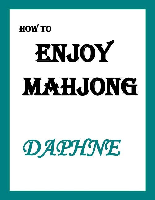 How to ENJOY MAHJONG by Daphne