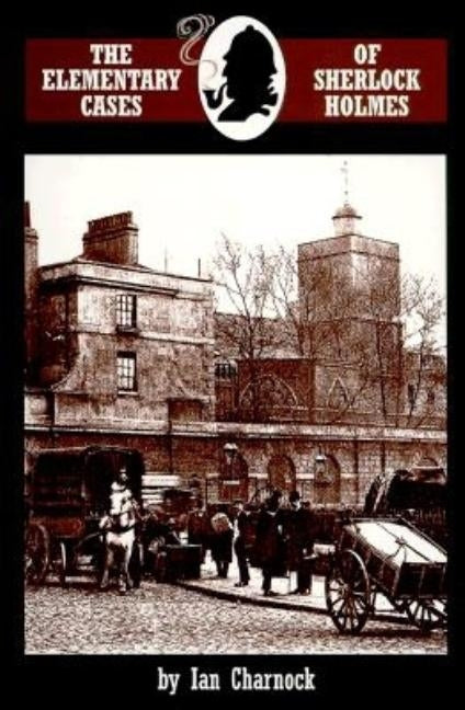 The Elementary Cases of Sherlock Holmes by Charnock, Ian