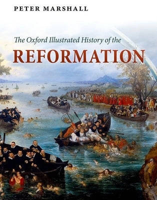 The Oxford Illustrated History of the Reformation by Marshall, Peter