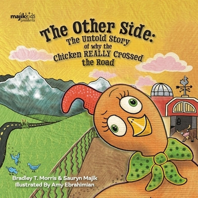 The Other Side: The Untold Story Of Why The Chicken REALLY Crossed The Road by Morris, Bradley T.