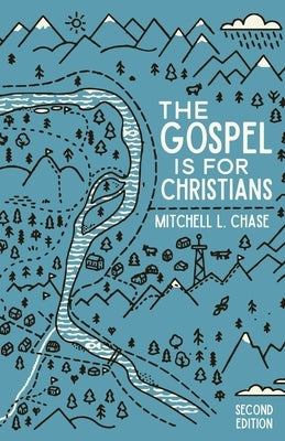 The Gospel is for Christians: Second Edition by Chase, Mitchell L.
