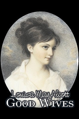 Good Wives by Louisa May Alcott, Fiction, Family, Classics by Alcott, Louisa May