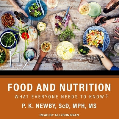 Food and Nutrition: What Everyone Needs to Know by Newby, P. K.