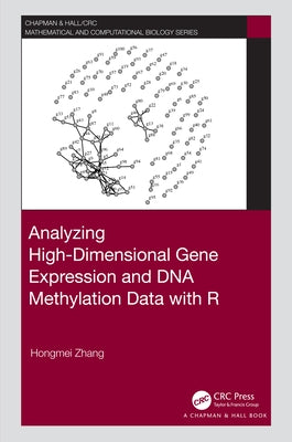 Analyzing High-Dimensional Gene Expression and DNA Methylation Data with R by Zhang, Hongmei