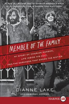 Member of the Family: My Story of Charles Manson, Life Inside His Cult, and the Darkness That Ended the Sixties by Lake, Dianne