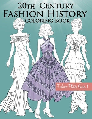 20th Century Fashion History Coloring Book: Fashion Coloring Book for Adults with Twentieth Century Vintage Style Illustrations by Stars, Lookbook