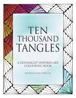 Ten Thousand Tangles: A Zentangle-Inspired Art Colouring Book by Storey Czt, Laurel