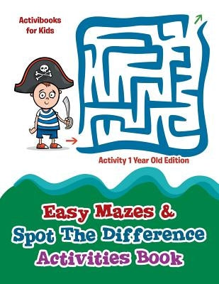 Easy Mazes & Spot The Difference Activities Book - Activity 1 Year Old Edition by For Kids, Activibooks