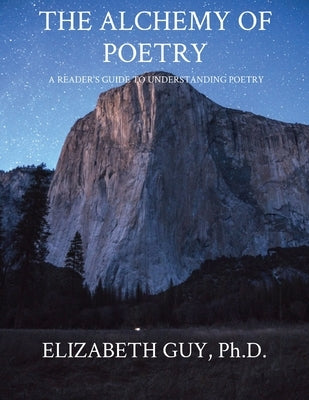 The Alchemy of Poetry: A Reader's Guide to Understanding Poetry by Guy, Elizabeth