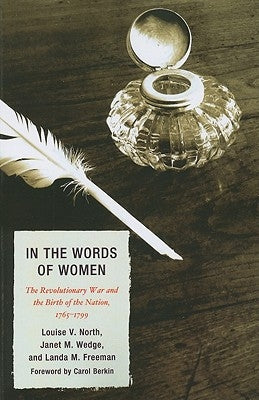 In the Words of Women: The Revolutionary War and the Birth of the Nation, 1765 - 1799 by North, Louise V.