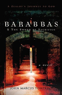 Barabbas & The Sword of Sacrifice by Tompkins, John Marcus