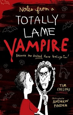Notes from a Totally Lame Vampire: Because the Undead Have Feelings Too! by Collins, Tim